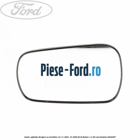 Geam oglinda dreapta cu incalzire an 10/2005-10/2009 Ford Fusion 1.4 80 cai benzina