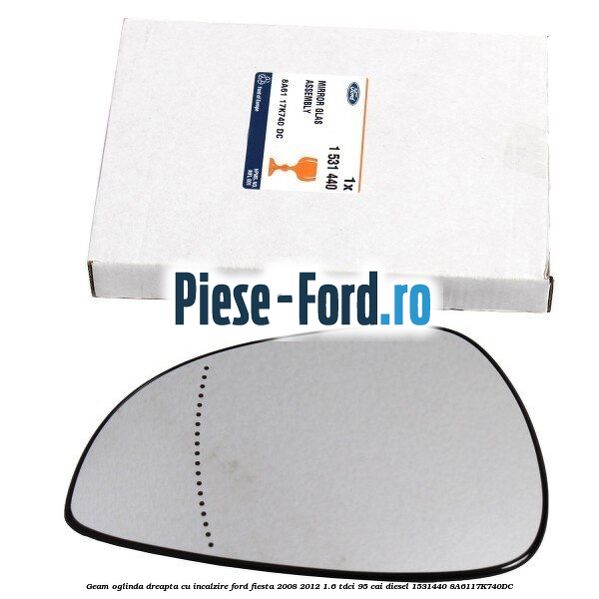 Geam oglinda dreapta cu incalzire Ford Fiesta 2008-2012 1.6 TDCi 95 cai diesel #8EF4845A88