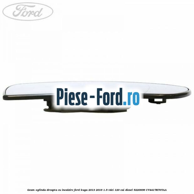 Geam oglinda dreapta cu incalzire Ford Kuga 2013-2016 1.5 TDCi 120 cai diesel #FB19E2AE5B