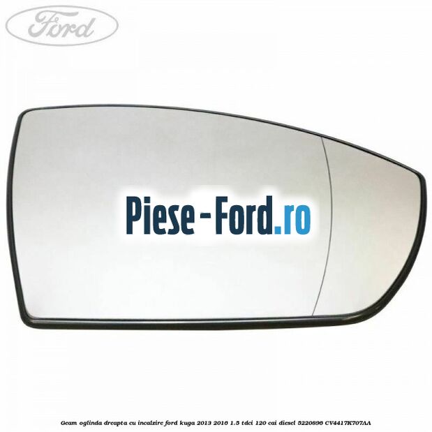 Geam oglinda dreapta cu incalzire Ford Kuga 2013-2016 1.5 TDCi 120 cai diesel #FB19E2AE5B