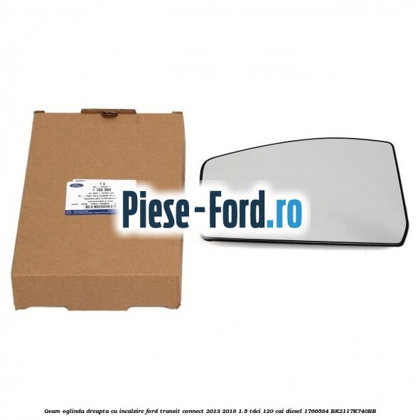 Geam oglinda dreapta cu incalzire Ford Transit Connect 2013-2018 1.5 TDCi 120 cai diesel