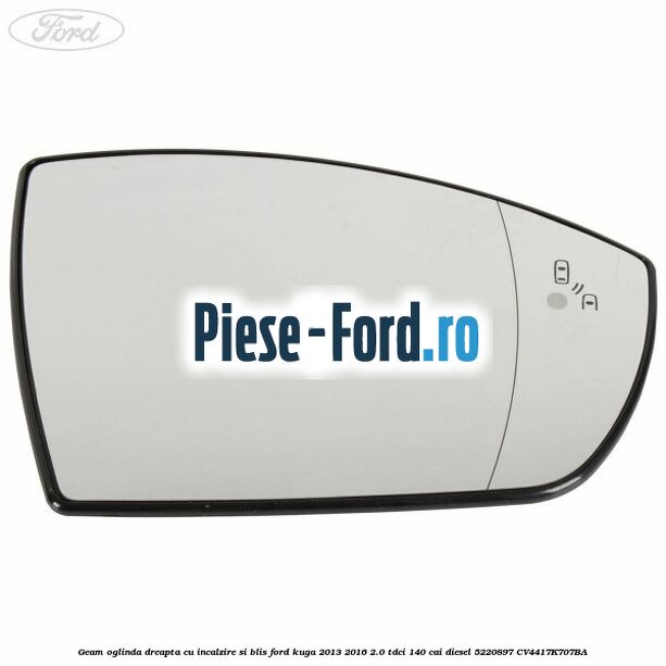 Geam oglinda dreapta cu incalzire si BLIS Ford Kuga 2013-2016 2.0 TDCi 140 cai diesel