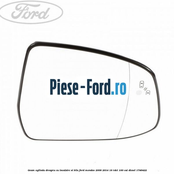 Geam oglinda dreapta cu incalzire si BLIS Ford Mondeo 2008-2014 1.8 TDCi 100 cai #1D563E0067