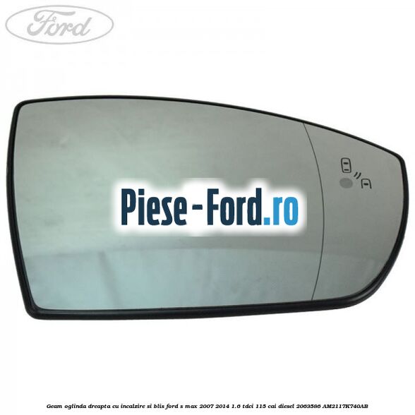 Geam oglinda dreapta cu incalzire si BLIS Ford S-Max 2007-2014 1.6 TDCi 115 cai diesel