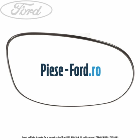 Geam oglinda dreapta fara incalzire Ford Ka 2009-2016 1.2 69 cai benzina