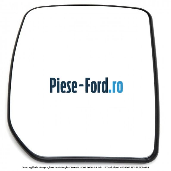 Geam oglinda dreapta fara incalzire Ford Transit 2000-2006 2.4 TDCi 137 cai #3CD928BF37 Geam oglinda dreapta fara incalzire Ford Transit 2000-2006 2.4 TDCi 137 cai diesel #3CD928BF37