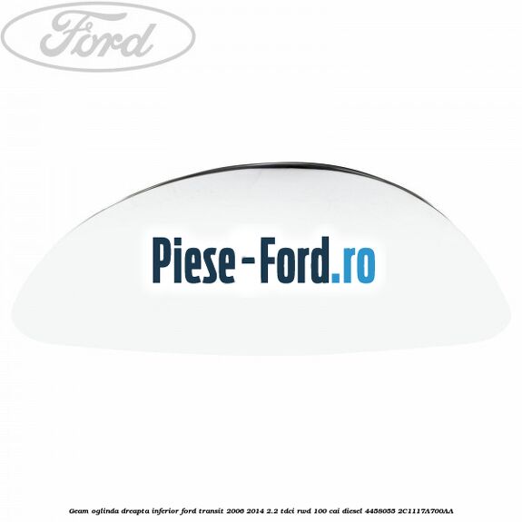 Geam oglinda dreapta fara incalzire Ford Transit 2006-2014 2.2 TDCi RWD 100 cai diesel