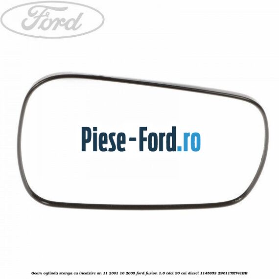 Geam oglinda stanga cu incalzire an 10/2005-10/2009 Ford Fusion 1.6 TDCi 90 cai diesel
