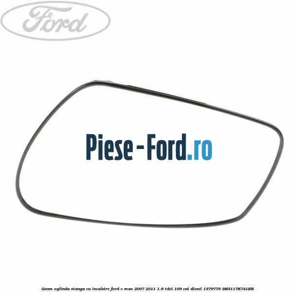 Geam oglinda stanga cu incalzire Ford C-Max 2007-2011 1.6 TDCi 109 cai diesel