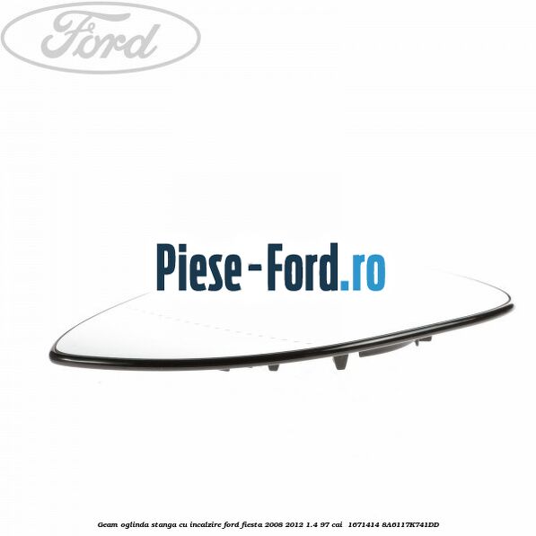 Geam oglinda stanga cu incalzire Ford Fiesta 2008-2012 1.4 97 cai  #3EBB286C9F