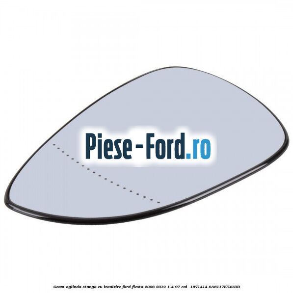 Geam oglinda stanga cu incalzire Ford Fiesta 2008-2012 1.4 97 cai  #3EBB286C9F