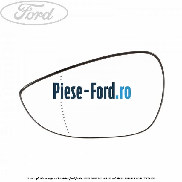 Geam oglinda stanga cu incalzire Ford Fiesta 2008-2012 1.6 TDCi 95 cai diesel