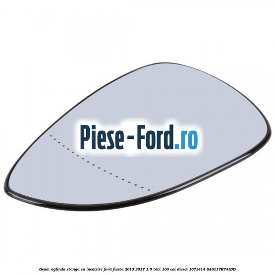 Geam oglinda stanga cu incalzire Ford Fiesta 2013-2017 1.5 TDCi 100 cai diesel #9D541747A4