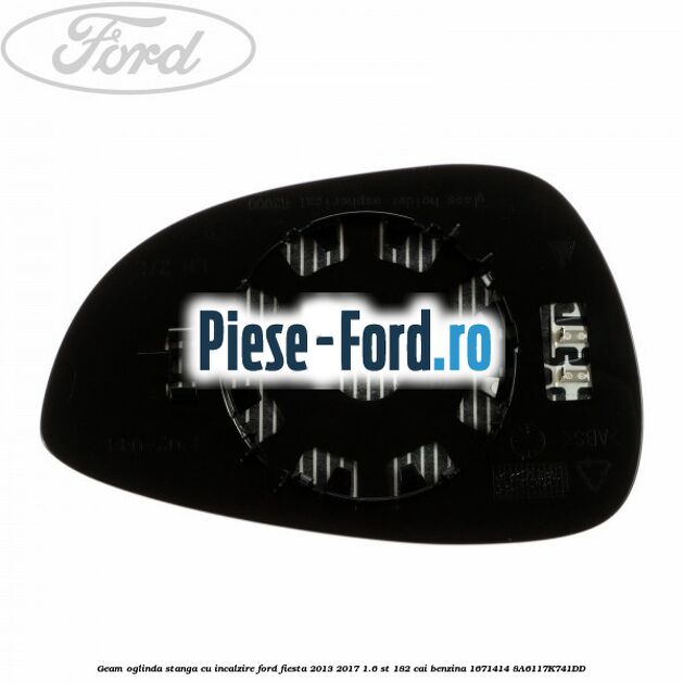 Geam oglinda stanga cu incalzire Ford Fiesta 2013-2017 1.6 ST 182 cai benzina