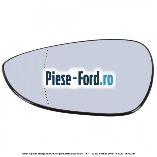 Geam oglinda stanga cu incalzire Ford Fiesta 2013-2017 1.6 ST 182 cai benzina
