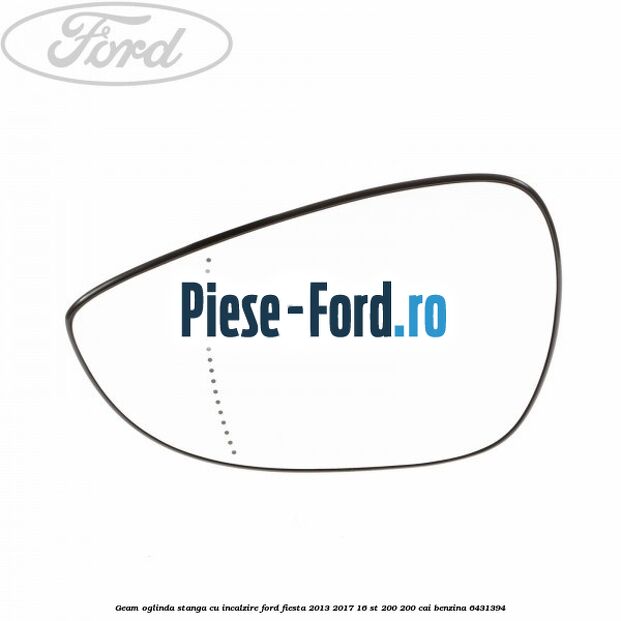 Geam oglinda stanga cu incalzire Ford Fiesta 2013-2017 1.6 ST 200 200 cai #4058733F9A