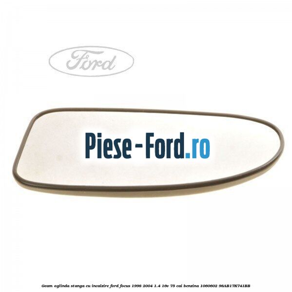 Geam oglinda dreapta fara incalzire Ford Focus 1998-2004 1.4 16V 75 cai benzina