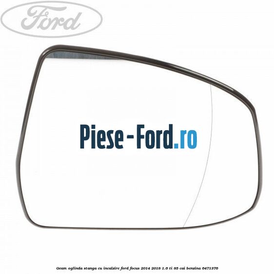 Geam oglinda stanga cu incalzire Ford Focus 2014-2018 1.6 Ti 85 cai