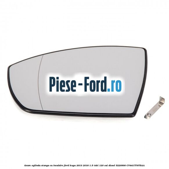 Geam oglinda stanga cu incalzire Ford Kuga 2013-2016 1.5 TDCi 120 cai diesel