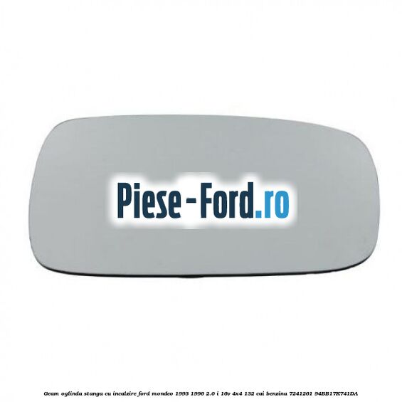 Geam oglinda stanga cu incalzire Ford Mondeo 1993-1996 2.0 i 16V 4x4 132 cai benzina #8B19F4407E
