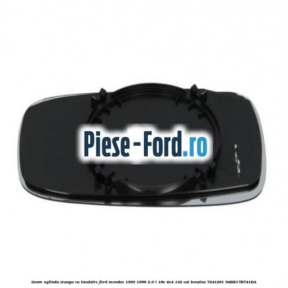 Geam oglinda stanga cu incalzire Ford Mondeo 1993-1996 2.0 i 16V 4x4 132 cai benzina #8B19F4407E