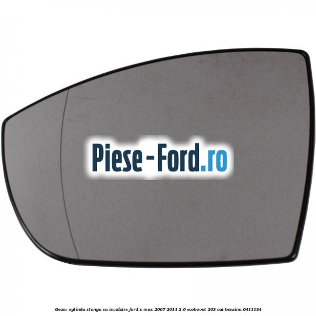 Geam oglinda dreapta incalzit Ford S-Max 2007-2014 2.0 EcoBoost 203 cai benzina