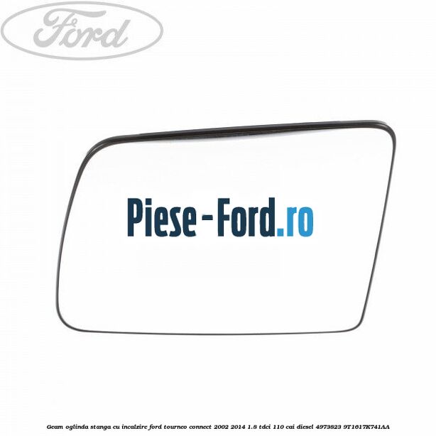 Geam oglinda stanga cu incalzire Ford Tourneo Connect 2002-2014 1.8 TDCi 110 cai diesel