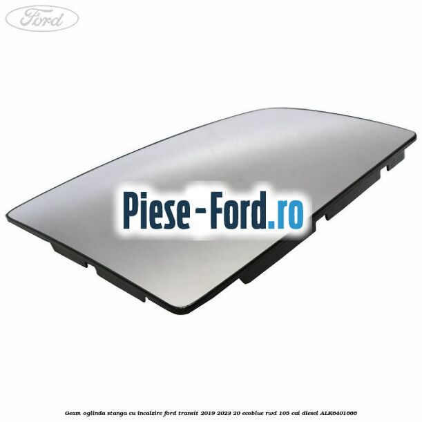 Geam oglinda stanga cu incalzire Ford Transit 2019-2023 2.0 EcoBlue RWD 105 cai #66E1B981F1