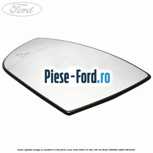 Geam oglinda stanga cu incalzire si BLIS Ford C-Max 2016-2020 2.0 TDCi 150 cai diesel #F8BF935574