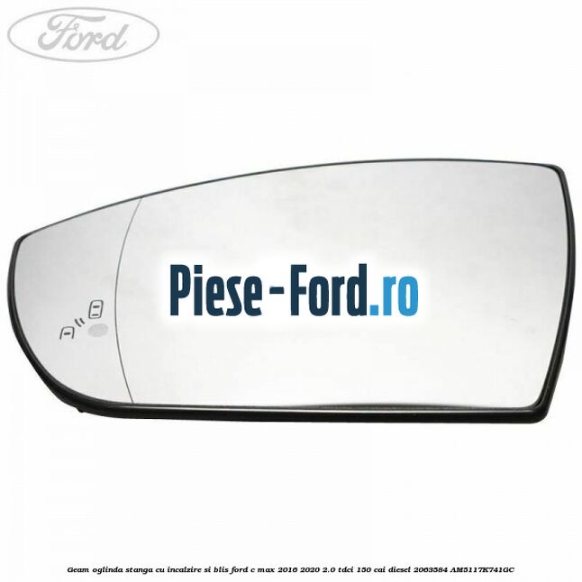 Geam oglinda stanga cu incalzire si BLIS Ford C-Max 2016-2020 2.0 TDCi 150 cai diesel #F8BF935574