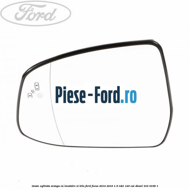Geam oglinda stanga cu incalzire si BLIS Ford Focus 2014-2018 1.5 TDCi 120 cai