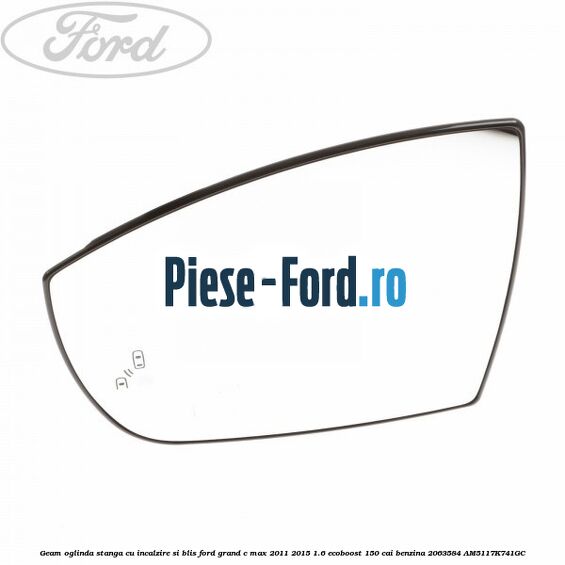 Geam oglinda dreapta incalzit Ford Grand C-Max 2011-2015 1.6 EcoBoost 150 cai benzina