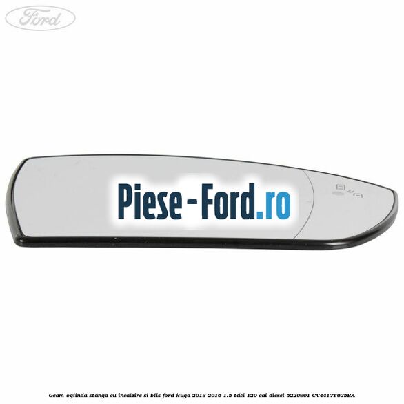 Geam oglinda stanga cu incalzire si BLIS Ford Kuga 2013-2016 1.5 TDCi 120 cai diesel
