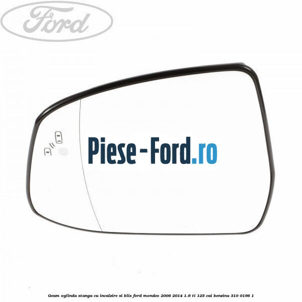 Geam oglinda stanga cu incalzire si BLIS Ford Mondeo 2008-2014 1.6 Ti 125 cai