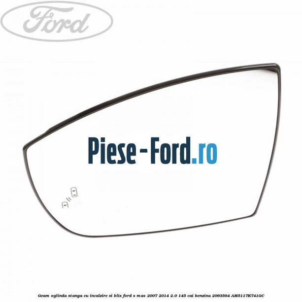 Geam oglinda stanga cu incalzire si BLIS Ford S-Max 2007-2014 2.0 145 cai benzina