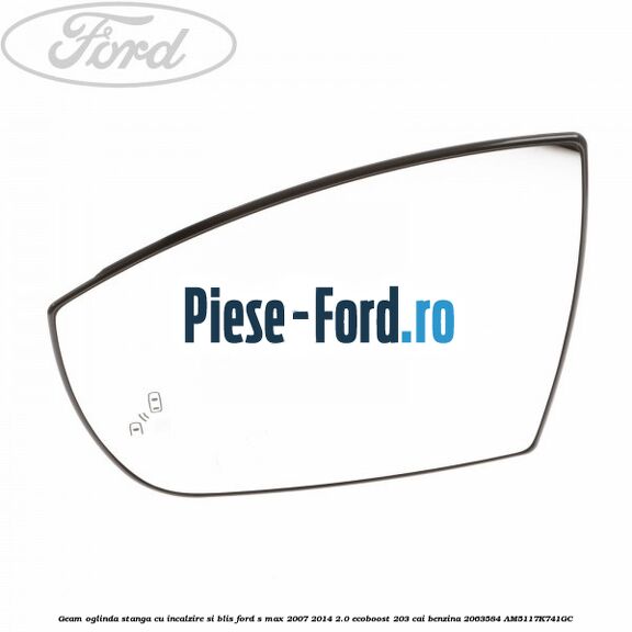 Geam oglinda stanga cu incalzire Ford S-Max 2007-2014 2.0 EcoBoost 203 cai benzina