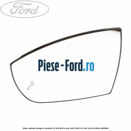 Geam oglinda stanga cu incalzire si BLIS Ford S-Max 2007-2014 2.0 TDCi 163 cai