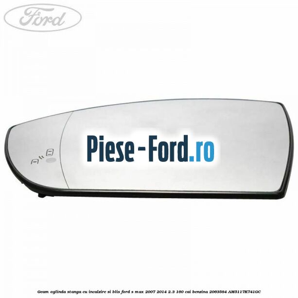 Geam oglinda stanga cu incalzire si BLIS Ford S-Max 2007-2014 2.3 160 cai #697FFE02B3 Geam oglinda stanga cu incalzire si BLIS Ford S-Max 2007-2014 2.3 160 cai benzina #697FFE02B3