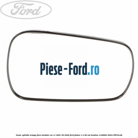 Geam oglinda stanga cu incalzire an 11/2001-10/2005 Ford Fusion 1.3 60 cai benzina