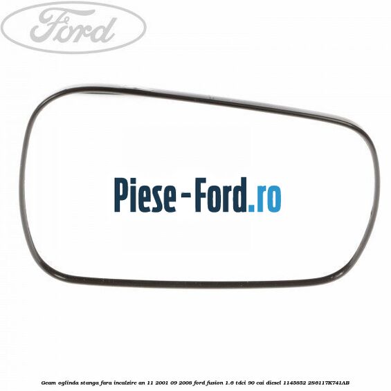 Geam oglinda stanga fara incalzire an 11/2001-09/2008 Ford Fusion 1.6 TDCi 90 cai diesel