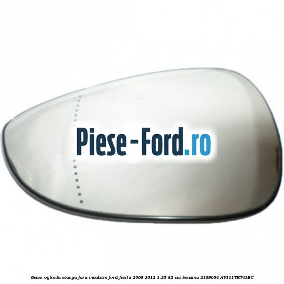 Geam oglinda stanga cu incalzire Ford Fiesta 2008-2012 1.25 82 cai benzina