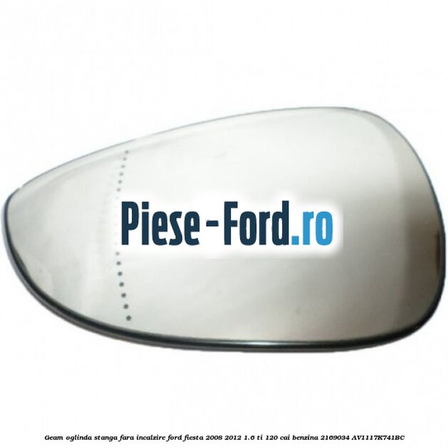 Geam oglinda stanga cu incalzire Ford Fiesta 2008-2012 1.6 Ti 120 cai benzina