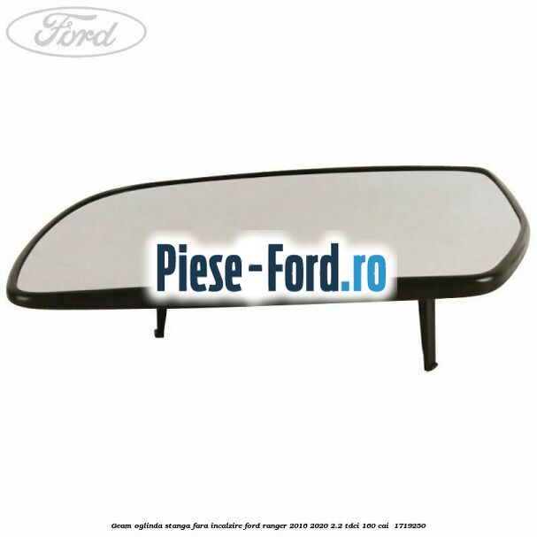 Geam oglinda stanga fara incalzire Ford Ranger 2016-2020 2.2 TDCi 160 cai #B31F5D3676 Geam oglinda stanga fara incalzire Ford Ranger 2016-2020 2.2 TDCi 160 cai #B31F5D3676