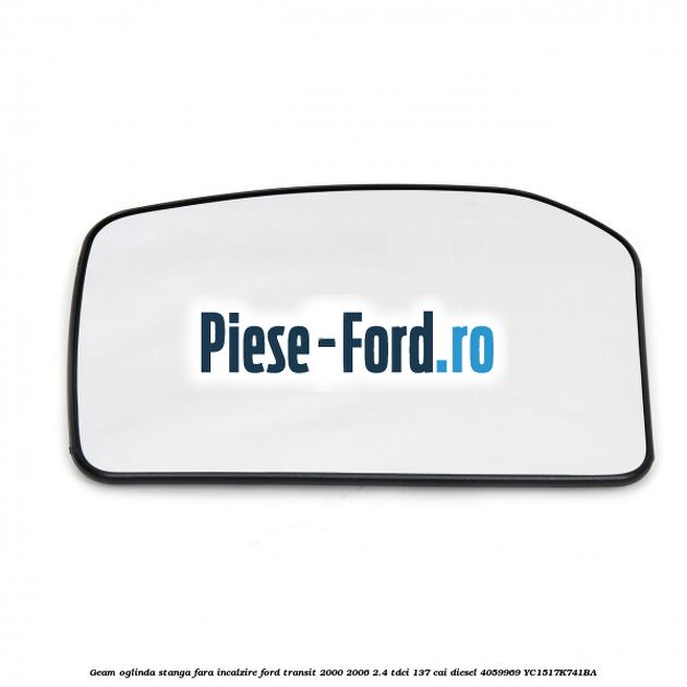 Geam oglinda stanga fara incalzire Ford Transit 2000-2006 2.4 TDCi 137 cai #633415A211 Geam oglinda stanga fara incalzire Ford Transit 2000-2006 2.4 TDCi 137 cai diesel #633415A211