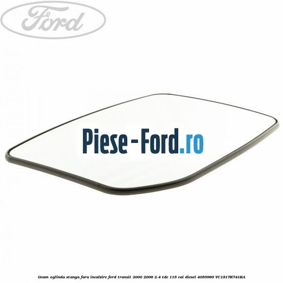 Geam oglinda stanga fara incalzire Ford Transit 2000-2006 2.4 TDE 115 cai diesel #667862332A