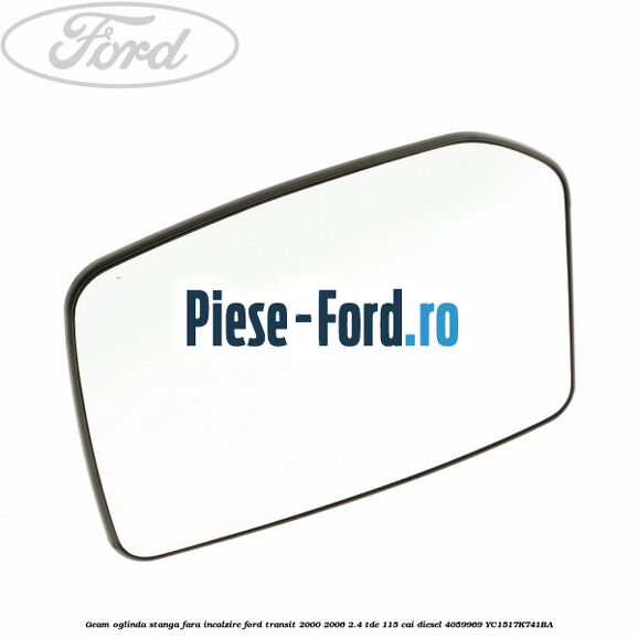 Geam oglinda stanga fara incalzire Ford Transit 2000-2006 2.4 TDE 115 cai diesel #667862332A