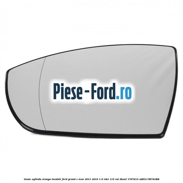 Geam oglinda stanga cu incalzire si BLIS Ford Grand C-Max 2011-2015 1.6 TDCi 115 cai diesel