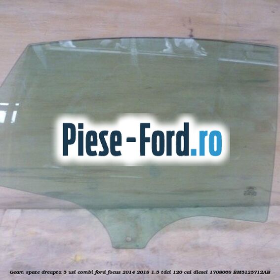 Geam spate dreapta, 5 usi combi Ford Focus 2014-2018 1.5 TDCi 120 cai diesel
