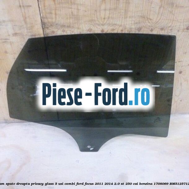 Geam spate dreapta Privacy Glass, 5 usi combi Ford Focus 2011-2014 2.0 ST 250 cai benzina