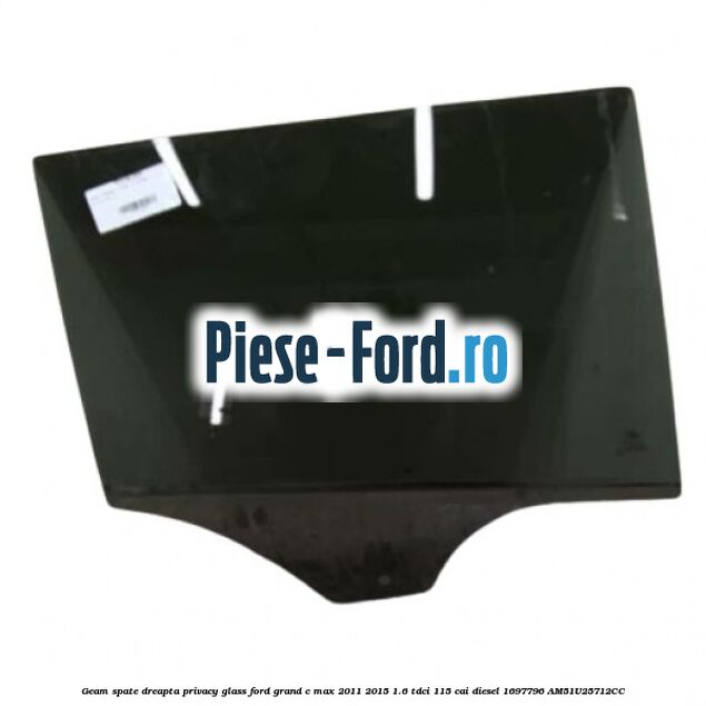 Geam spate dreapta Privacy Glass Ford Grand C-Max 2011-2015 1.6 TDCi 115 cai diesel